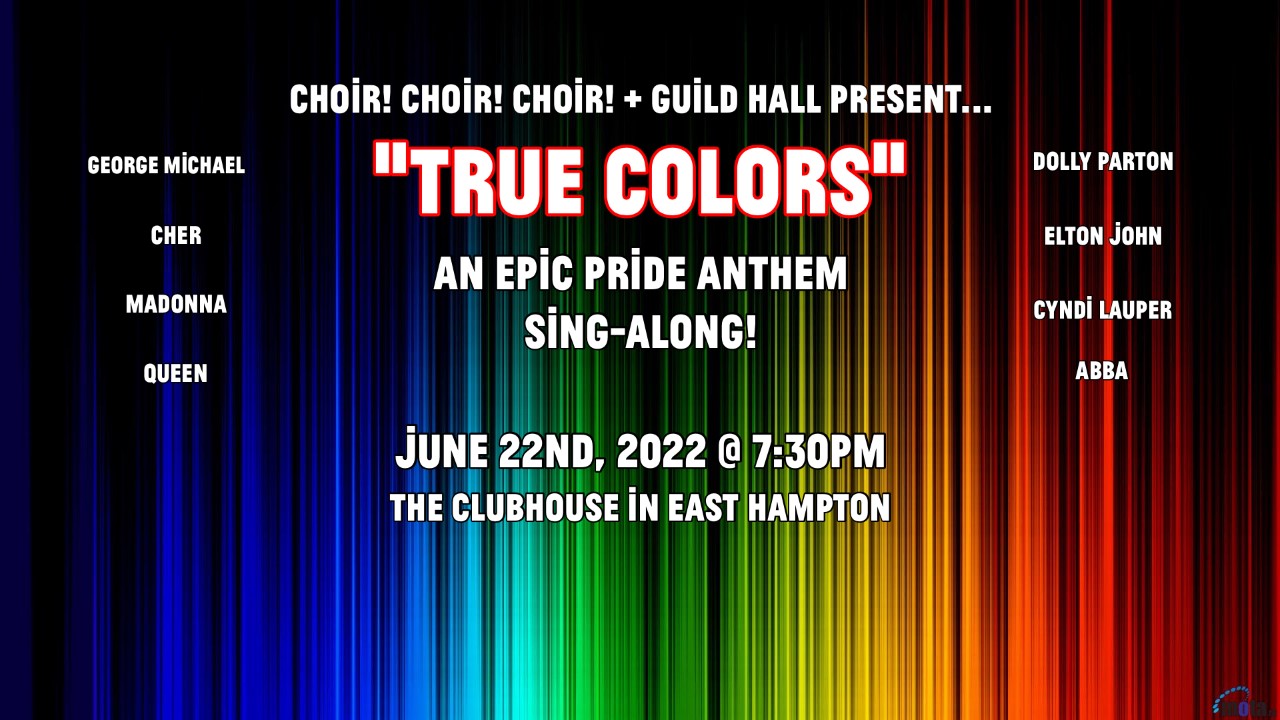 Guild Hall & The Clubhouse Present Choir! Choir! Choir! in TRUE COLORS